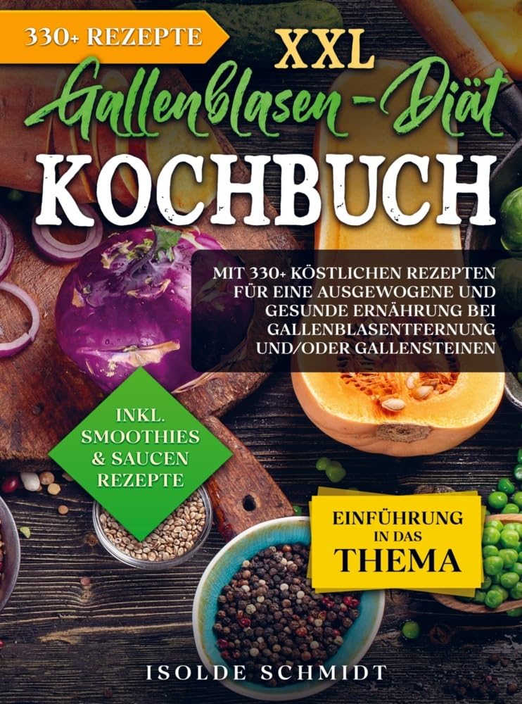 XXL Gallenblasen-Diät Kochbuch: Mit 330+ köstlichen Rezepten für eine ausgewogene und gesunde Ernährung bei Gallenblasentfernung und/oder Gallensteinen Leisure, Home & Garden