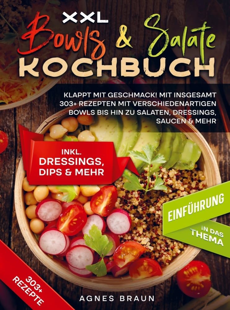 XXL Bowls & Salate Kochbuch: Klappt mit Geschmack! Mit insgesamt 303+ Rezepten mit verschiedenartigen Bowls bis hin zu Salaten, Dressings, Saucen & mehr Leisure, Home & Garden