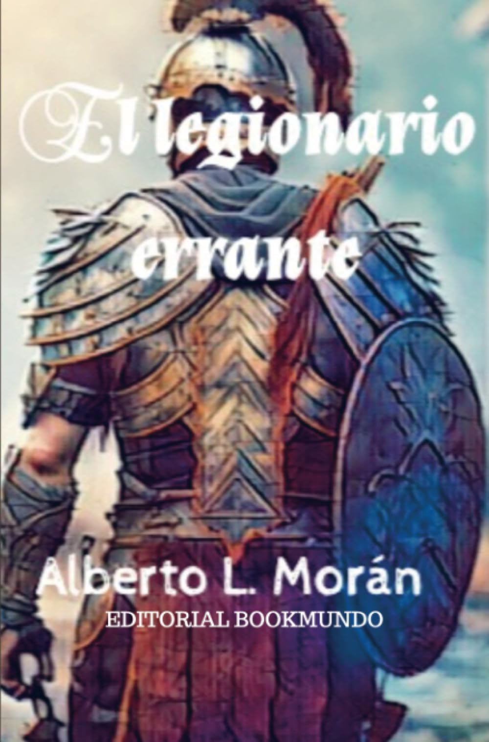 El legionario errante: Editorial bookmundo Historical Fiction