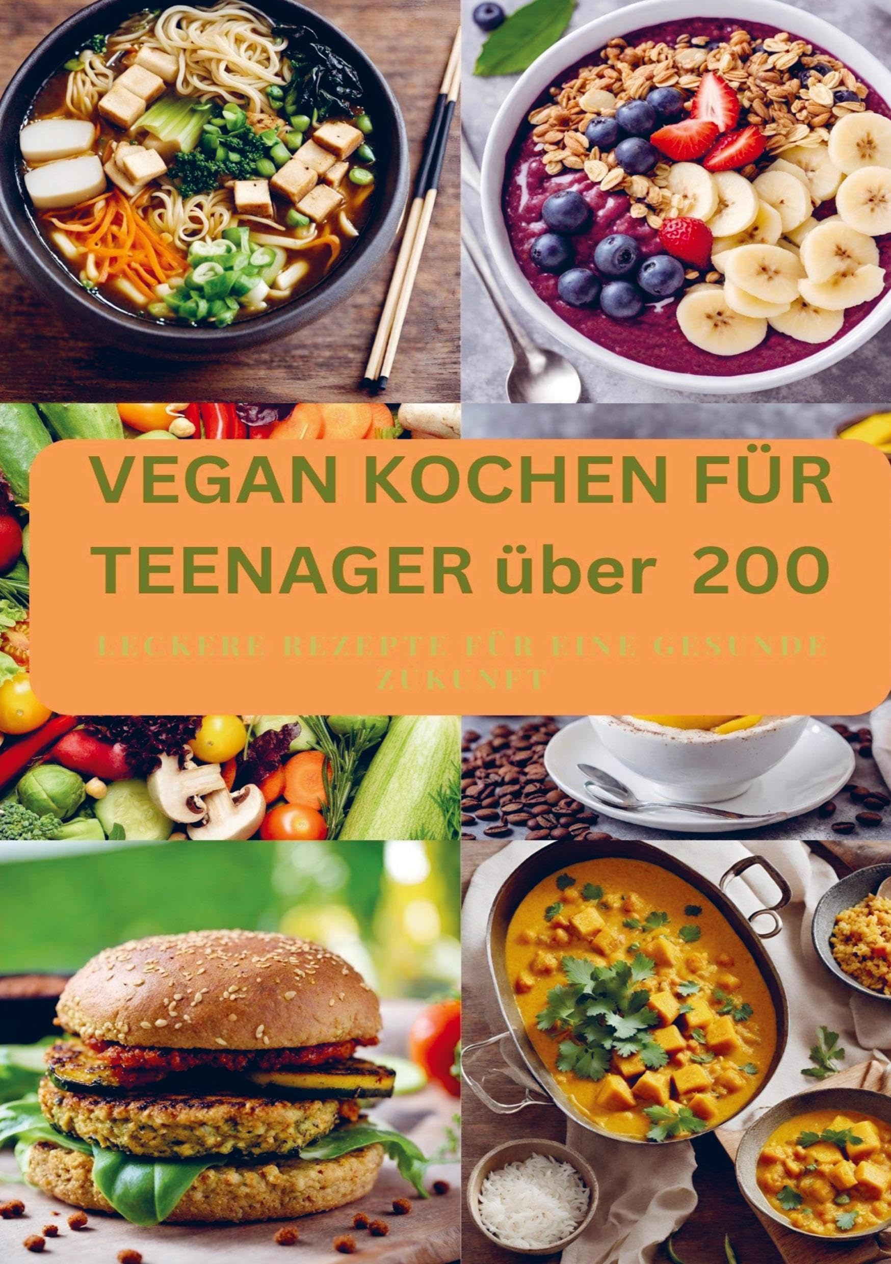 VEGAN KOCHEN FÜR TEENAGER über 200: Leckere Rezepte für eine gesunde Zukunft Leisure, Home & Garden