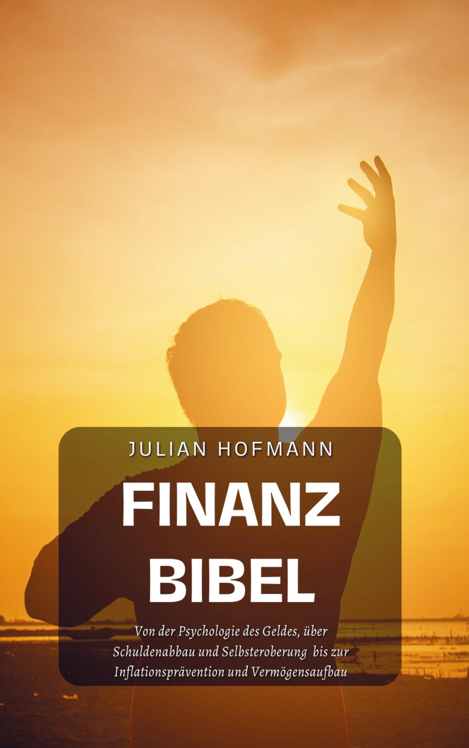 Die Finanzbibel: Von der Psychologie des Geldes, über Schuldenabbau und Selbsteroberung bis zur Inflationsprävention und Vermögensaufbau Psychology