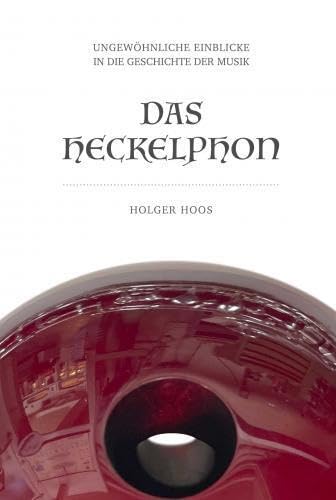 Das Heckelphon: Ungewöhnliche Einblicke in die Geschichte der Musik Books