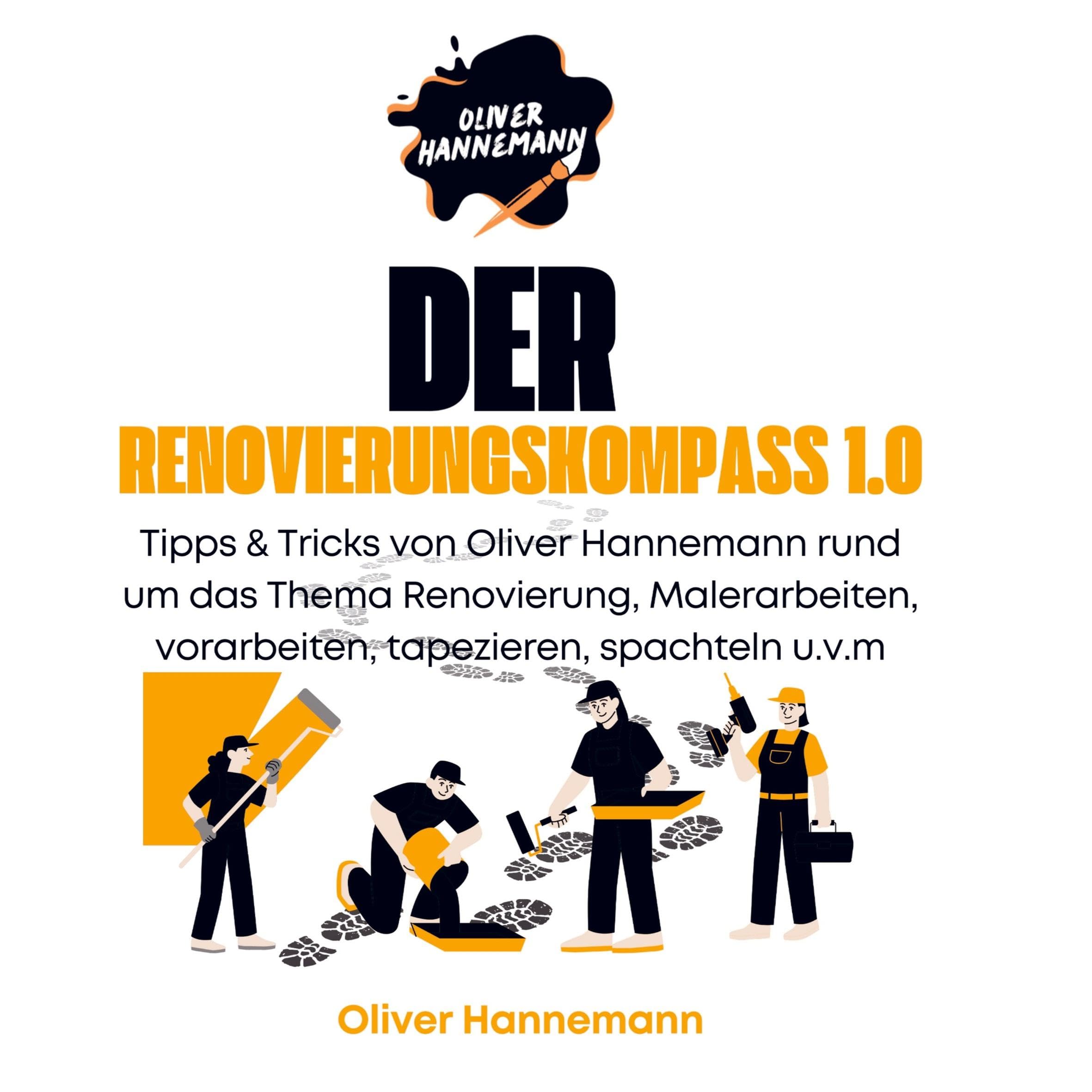 Der Renovierungskompass 1.0: Tipps & Tricks von Oliver Hannemann rund um das Thema Renovierung Hobbies & Crafts