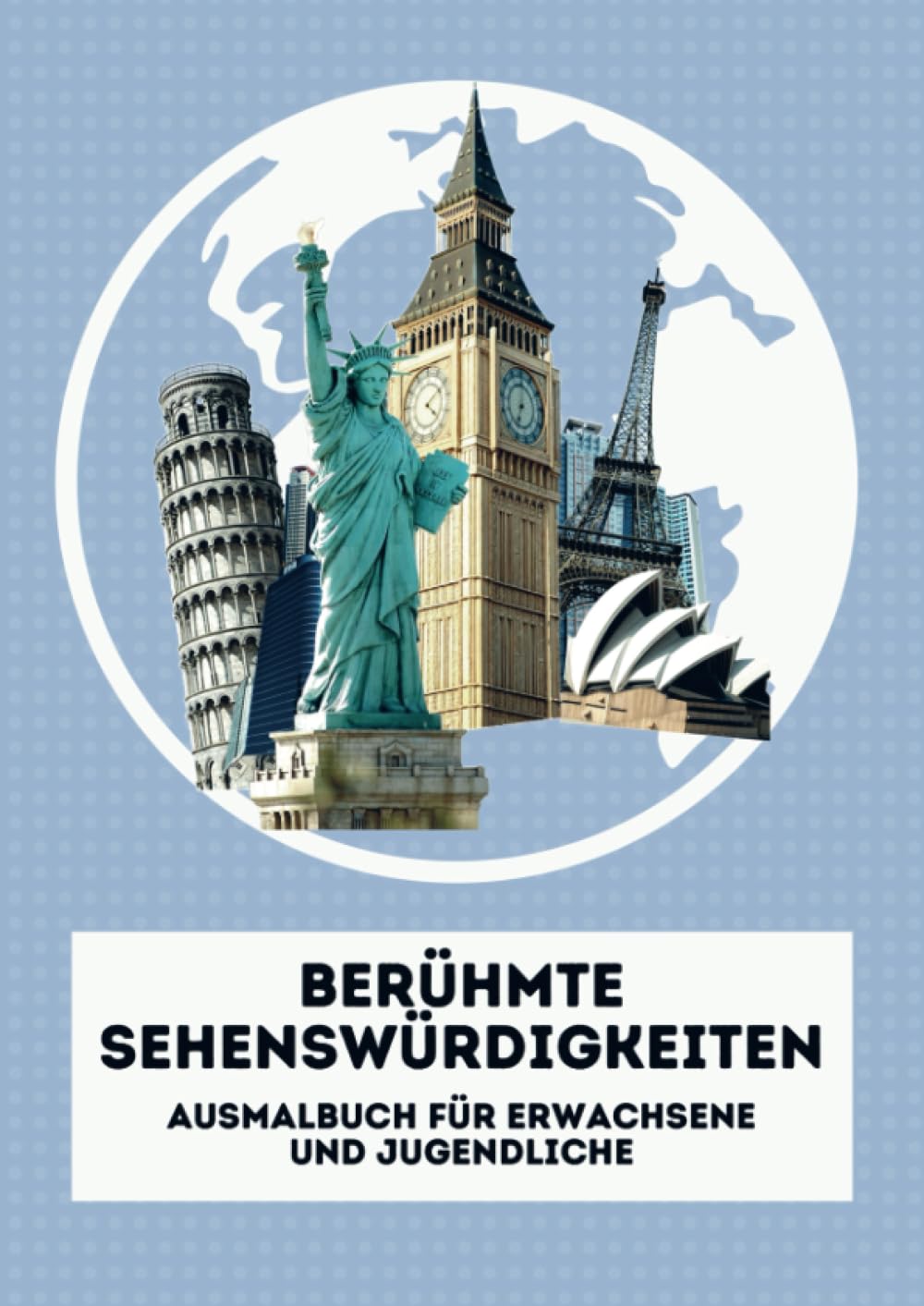 Berühmte Sehenswürdigkeiten. Malbuch für Erwachsene und Jugendliche: Die 40 bekanntesten Sehenswürdigkeiten der Welt. Ein Ausmalbuch, das Achtsamkeit, Entspannung und Stressabbau fördert. Arts & Music