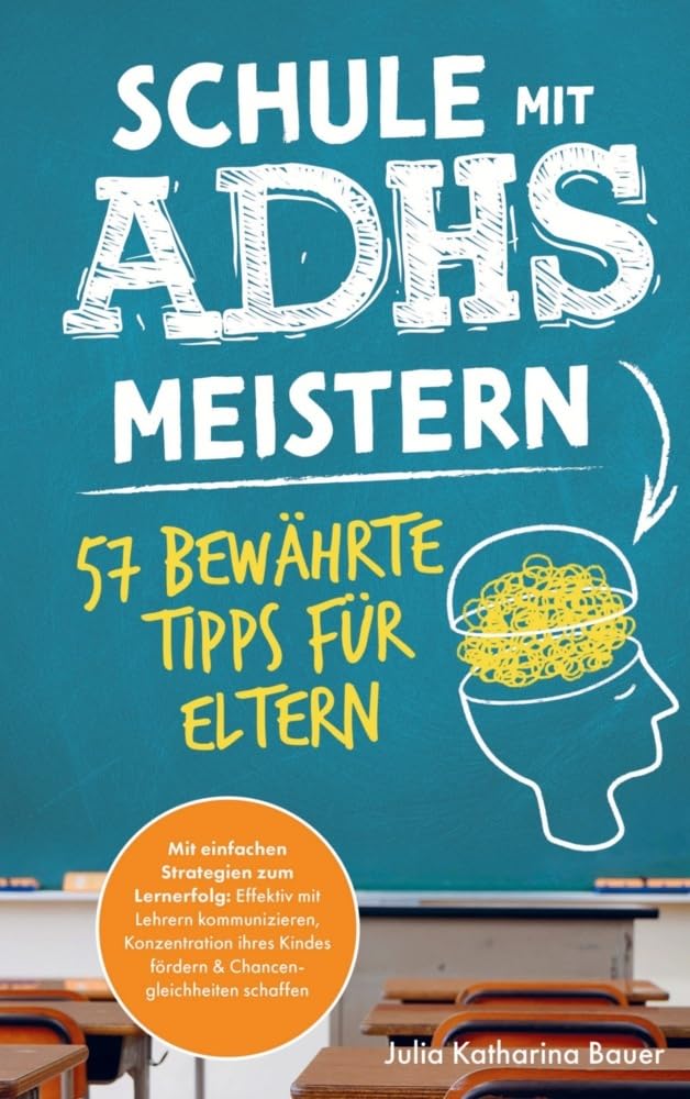 Schule mit ADHS meistern - 57 bewährte Tipps für Eltern: Mit einfachen Strategien zum Lernerfolg: Effektiv mit Lehrern kommunizieren, Konzentration ... fördern und Chancengleichheiten schaffen Parents & Children