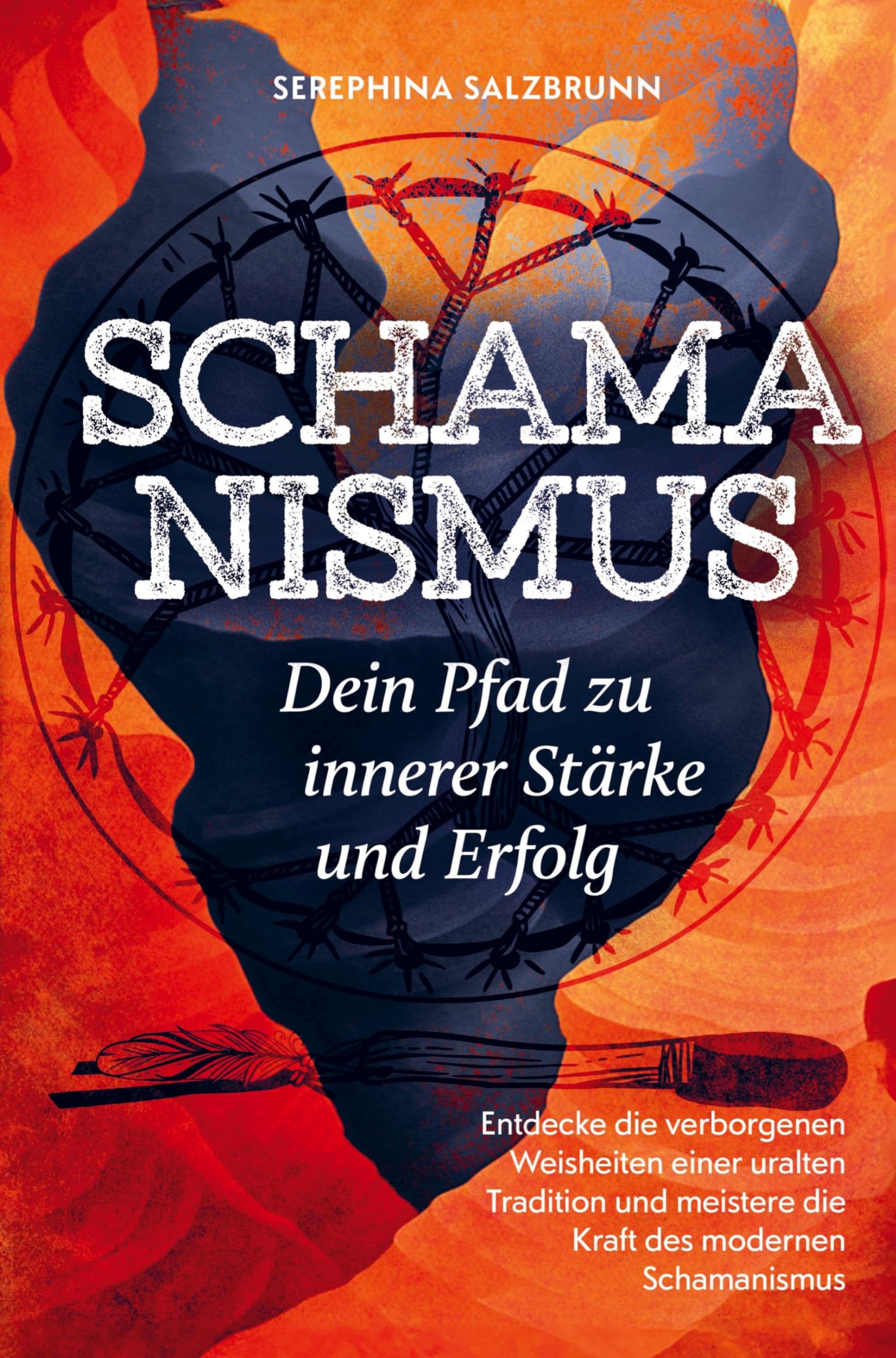 Schamanismus - Dein Pfad zu innerer Stärke und Erfolg: Entdecke die verborgenen Weisheiten einer uralten Tradition und meistere die Kraft des modernen Schamanismus Business & Technology