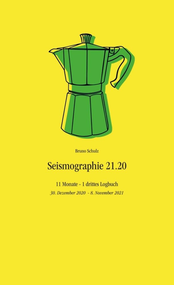 Seismographie 21.20: 11 Monate - 1 drittes Logbuch - 30. Dezember 2020 - 8. November 2021 Essays & Short Stories