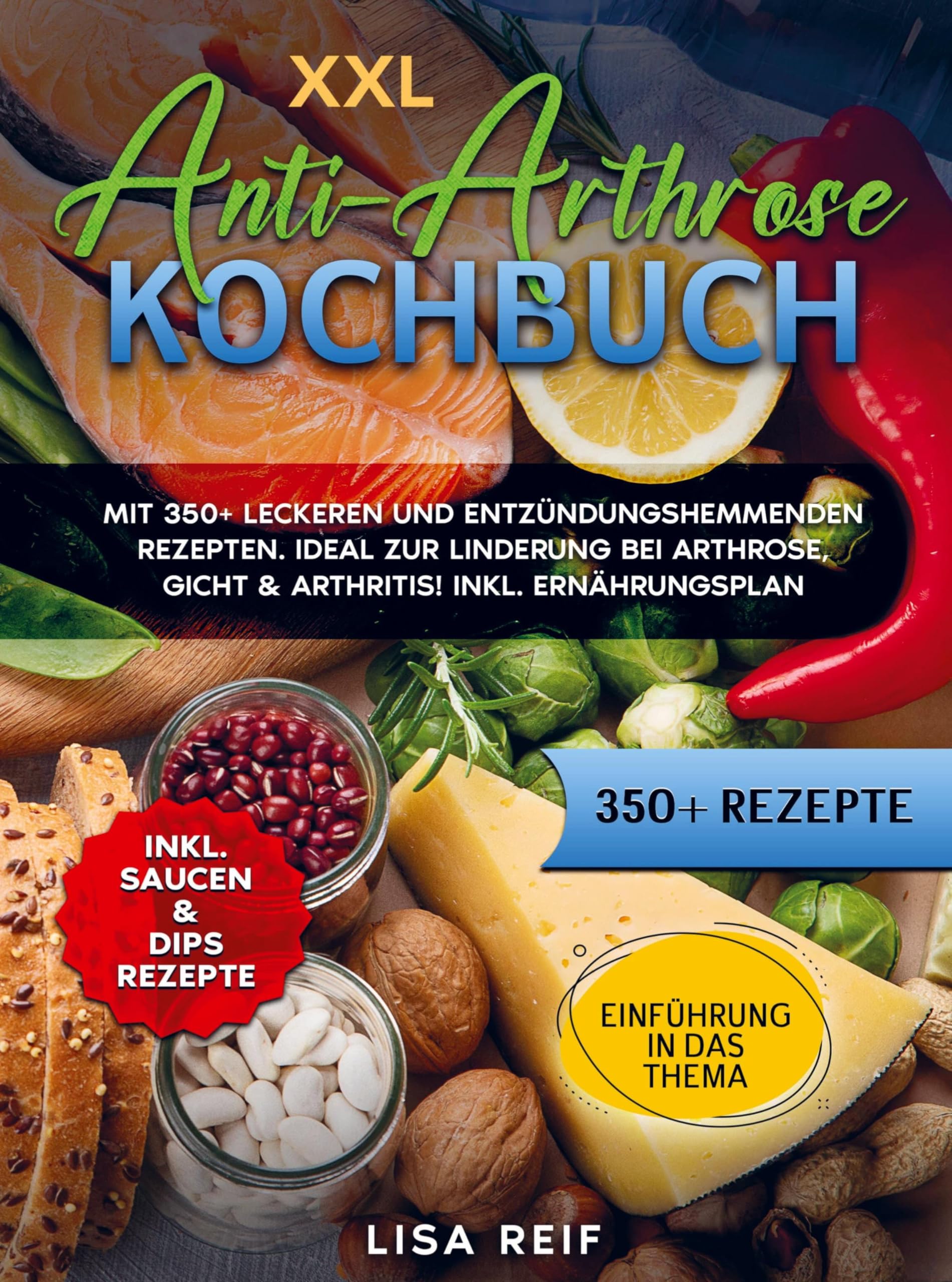 XXL Anti-Arthrose Kochbuch: Mit 350+ leckeren und entzündungshemmenden Rezepten. Ideal zur Linderung bei Arthrose, Gicht & Arthritis! Inkl. Ernährungsplan Leisure, Home & Garden