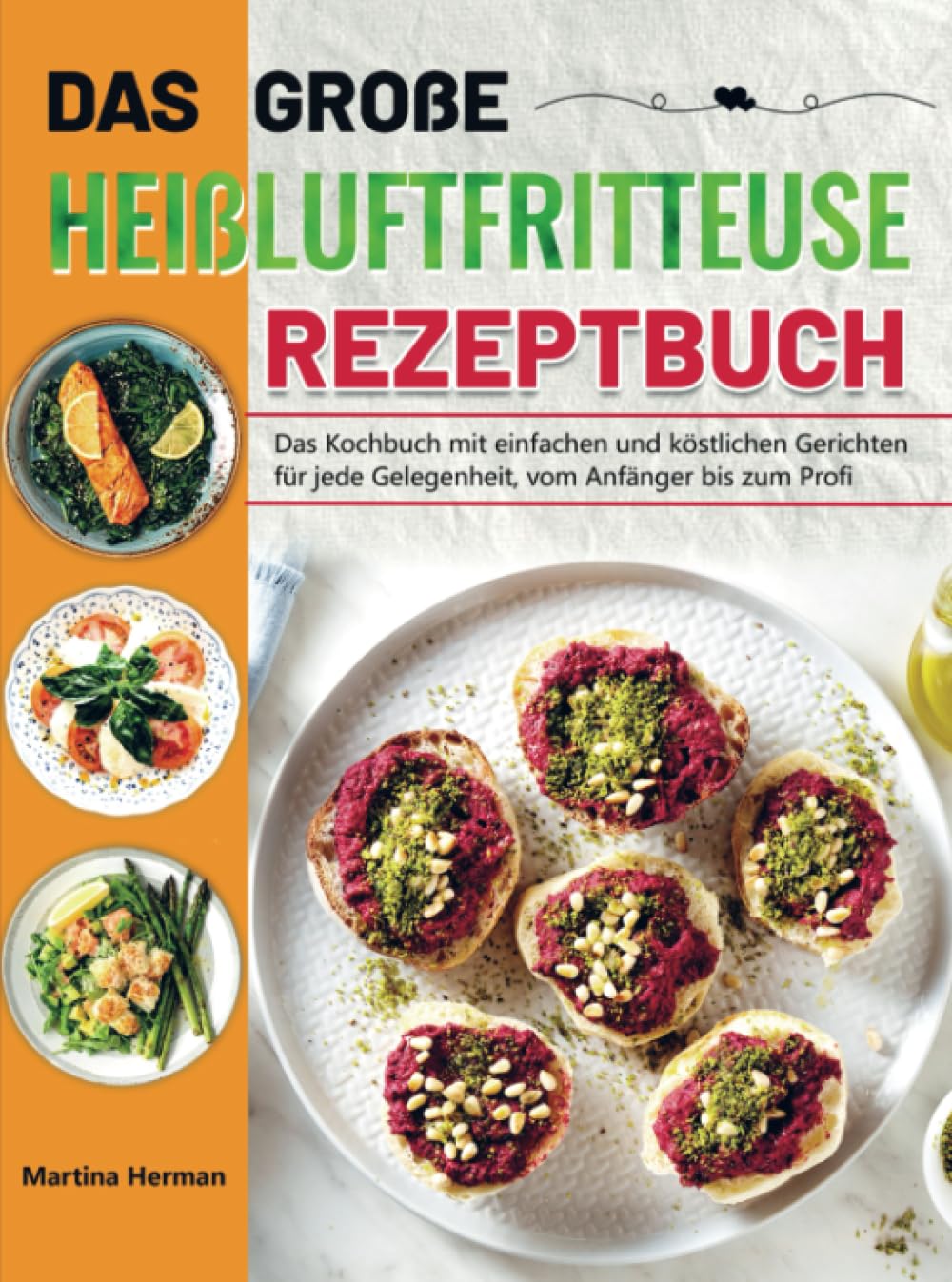 Das große Heißluftfritteuse Rezeptbuch: Das Kochbuch mit einfachen und köstlichen Gerichten für jede Gelegenheit, vom Anfänger bis zum Profi Leisure, Home & Garden