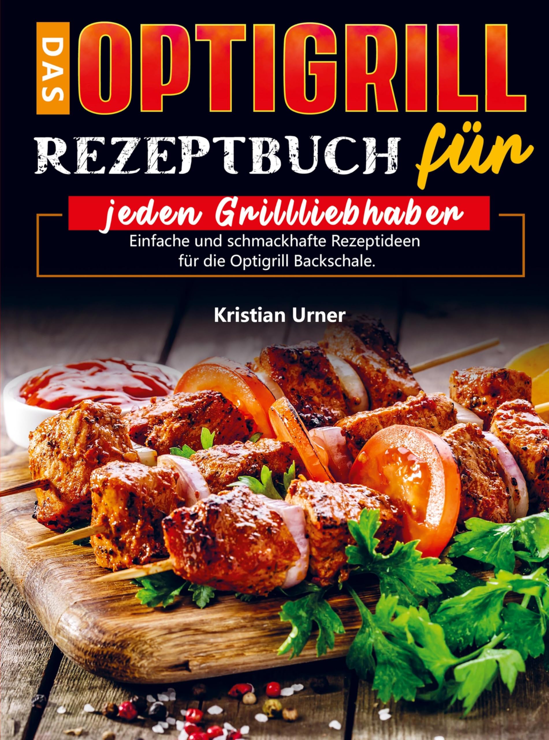 Das Optigrill Rezeptbuch für jeden Grillliebhaber: Einfache und schmackhafte Rezeptideen für die Optigrill Backschale. Law
