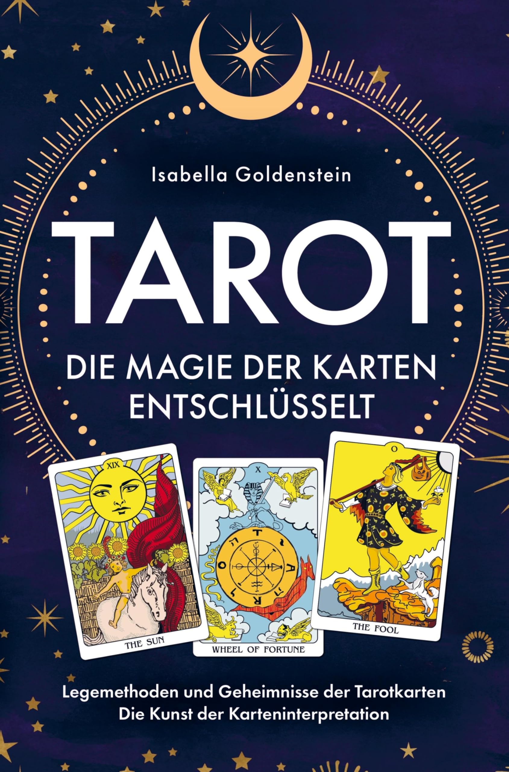 Tarot - Die Magie der Karten entschlüsselt: Legemethoden und Geheimnisse der Tarotkarten - Die Kunst der Karteninterpretation Natural Sciences