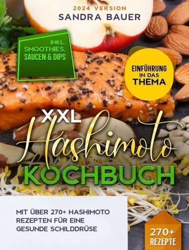 XXL Hashimoto Kochbuch: Mit über 270+ Hashimoto Rezepten für eine gesunde Schilddrüse Leisure, Home & Garden