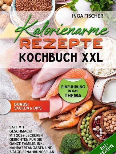 Kalorienarme Rezepte Kochbuch XXL: Satt mit Geschmack! Mit 202+ leckeren Gerichten für die ganze Familie Leisure, Home & Garden