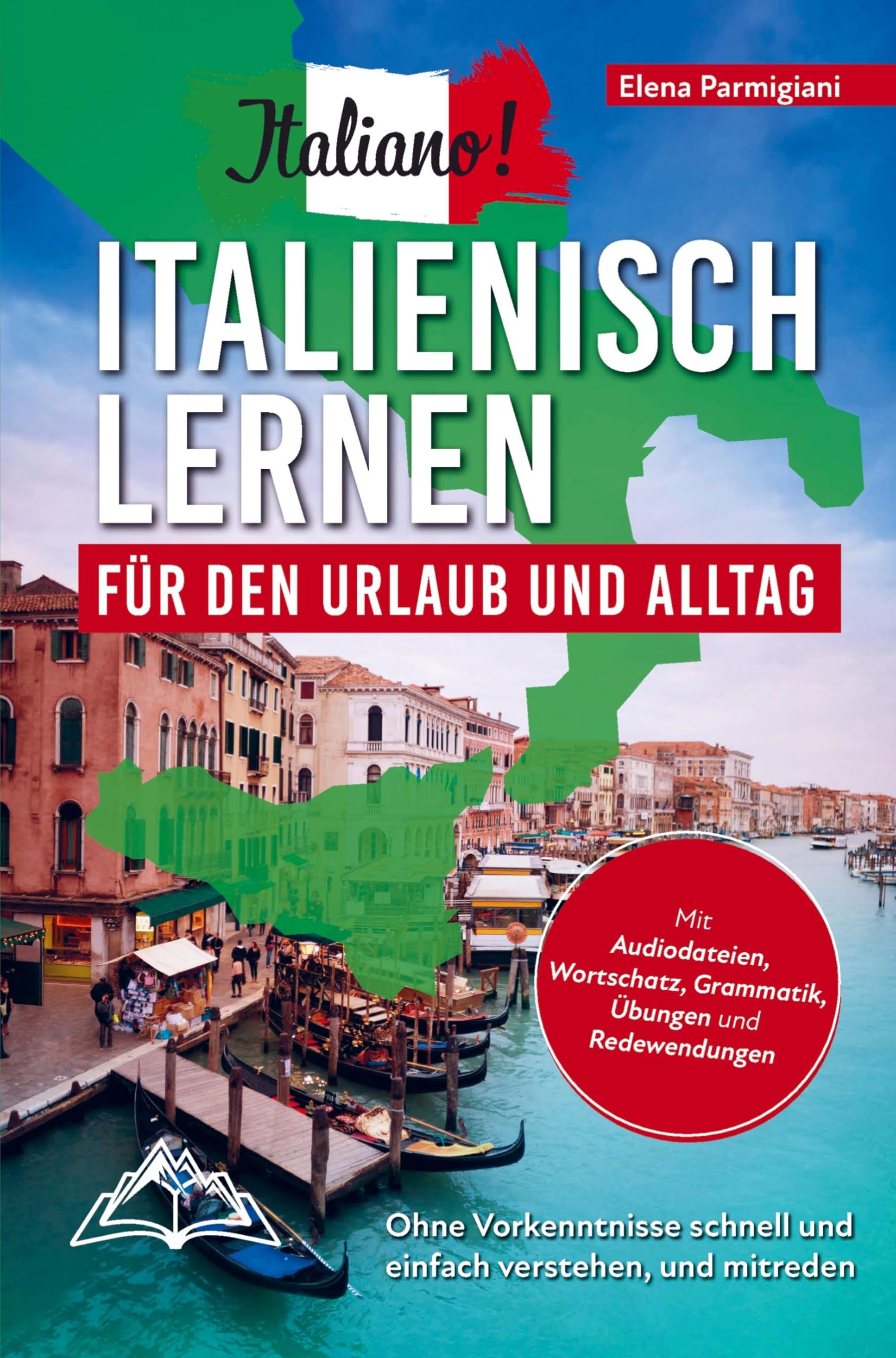 Italiano! Italienisch lernen für den Urlaub und Alltag: Ohne Vorkenntnisse schnell und einfach verstehen und mitreden - mit Audio, Wortschatz, Grammat Study Guides