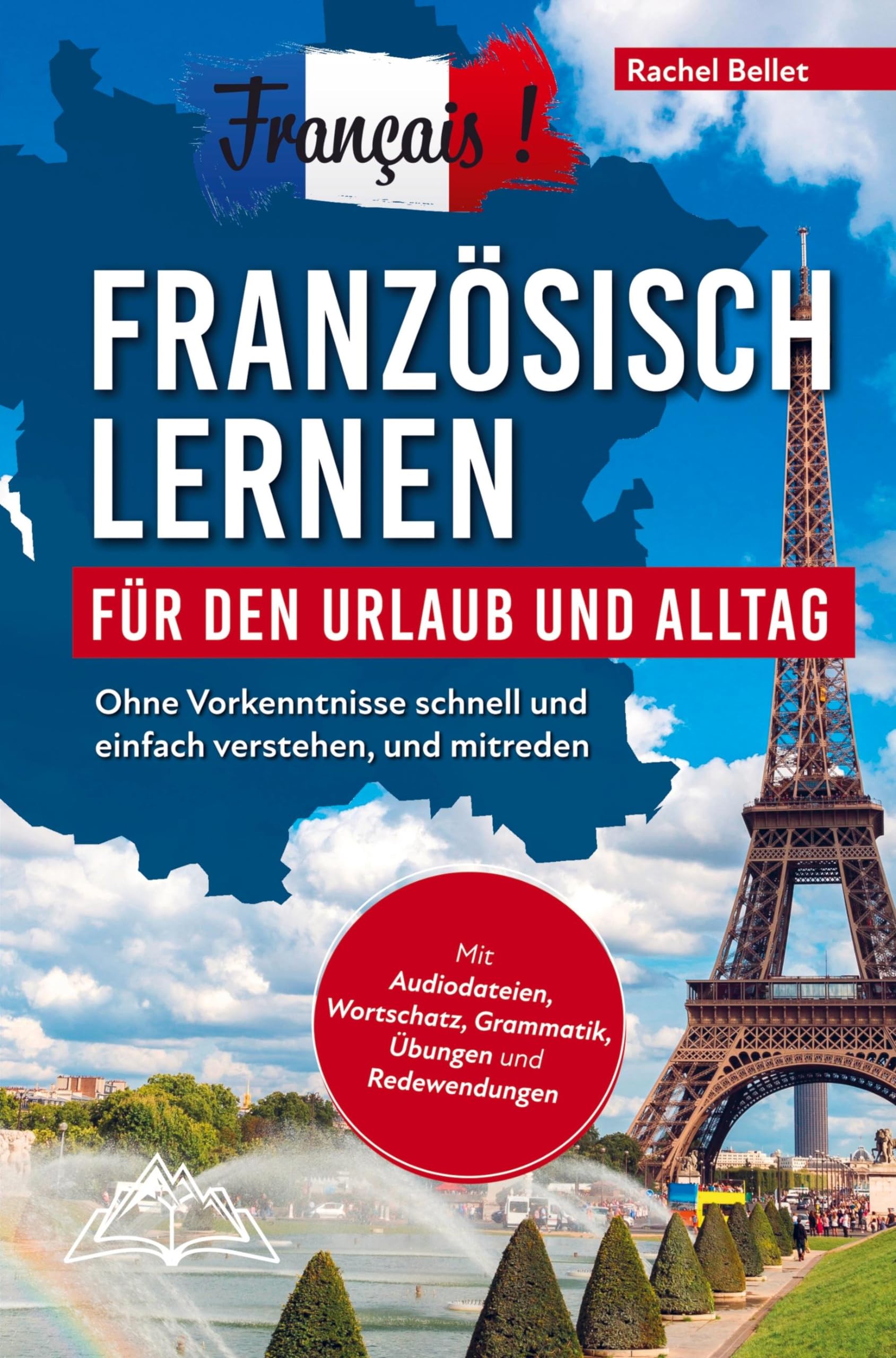Français! Französisch lernen für den Urlaub und Alltag: Ohne Vorkenntnisse schnell und einfach verstehen und mitreden - mit Audio, Wortschatz, Grammat Foreign Languages ​​& Dictionaries