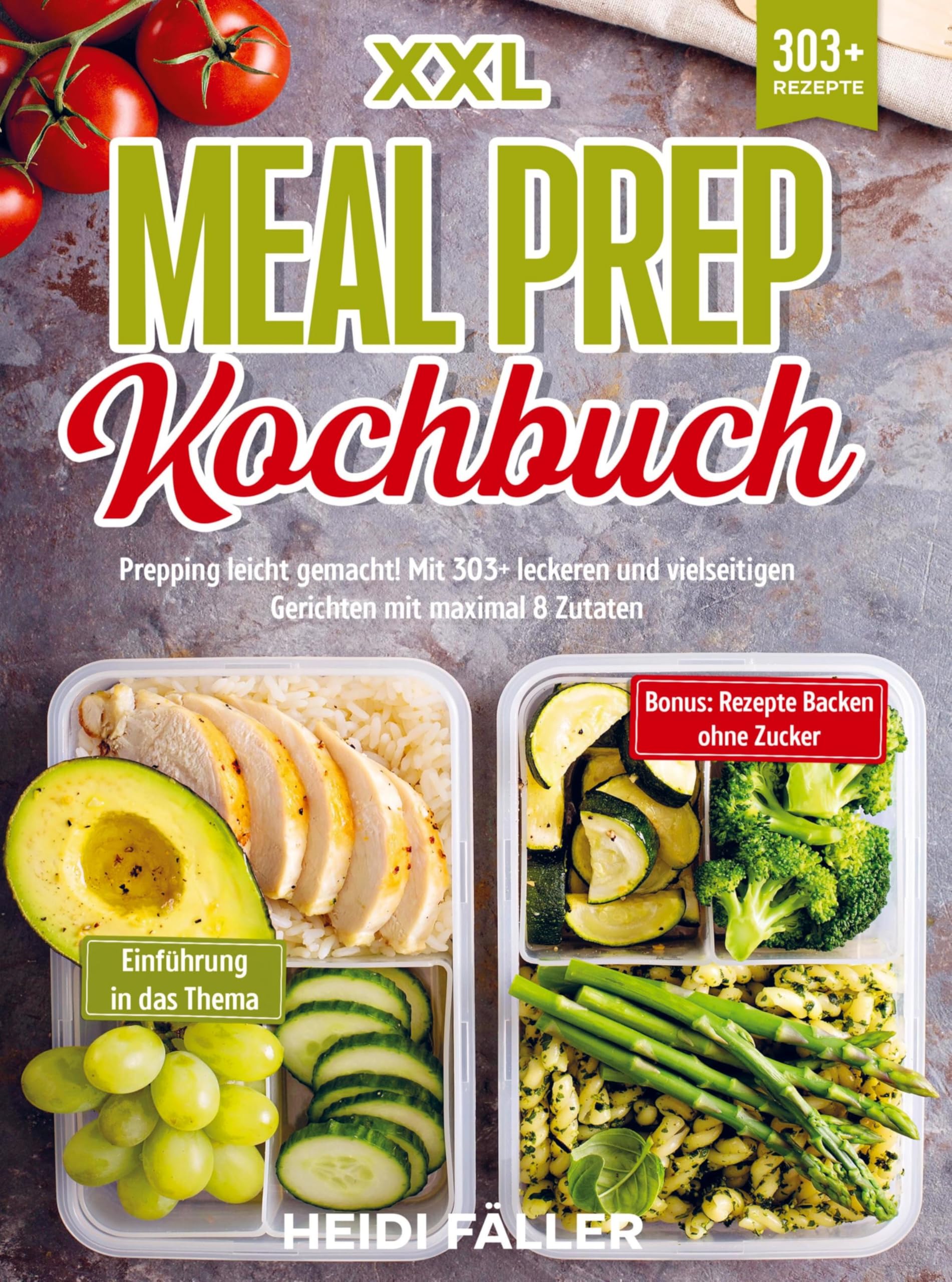 XXL Meal Prep Kochbuch: Prepping leicht gemacht! Mit 303+ leckeren und vielseitigen Gerichten mit maximal 8 Zutaten Leisure, Home & Garden