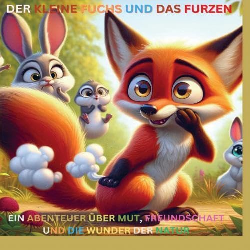 Der kleine Fuchs und das Furzen: Ein Abenteuer über Mut, Freundschaft und die Wunder der Natur Fairy Tales & Legends