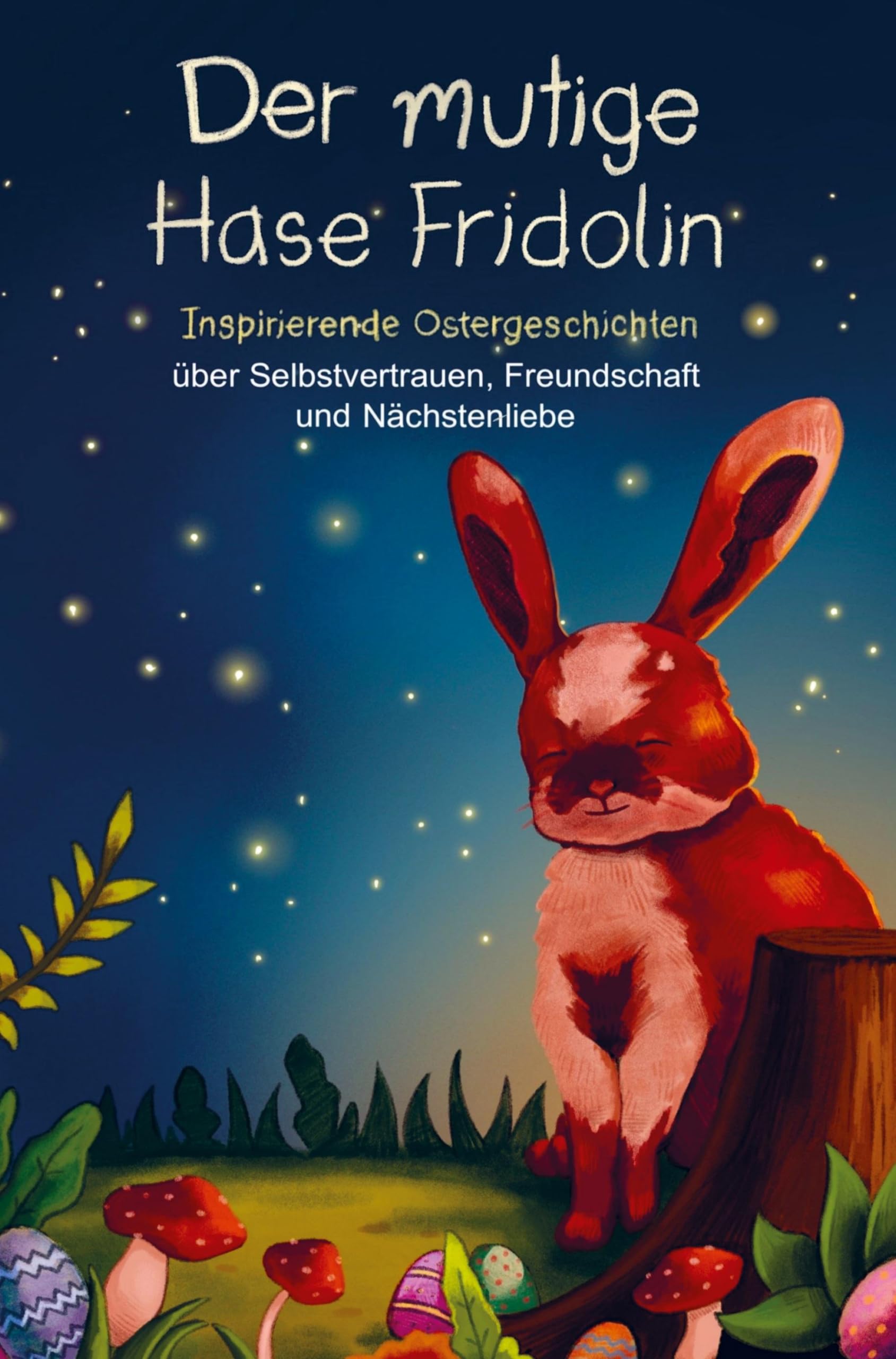 Der mutige Hase Fridolin: Inspirierende Ostergeschichten über Selbstvertrauen, Freundschaft und Nächstenliebe Non-fiction