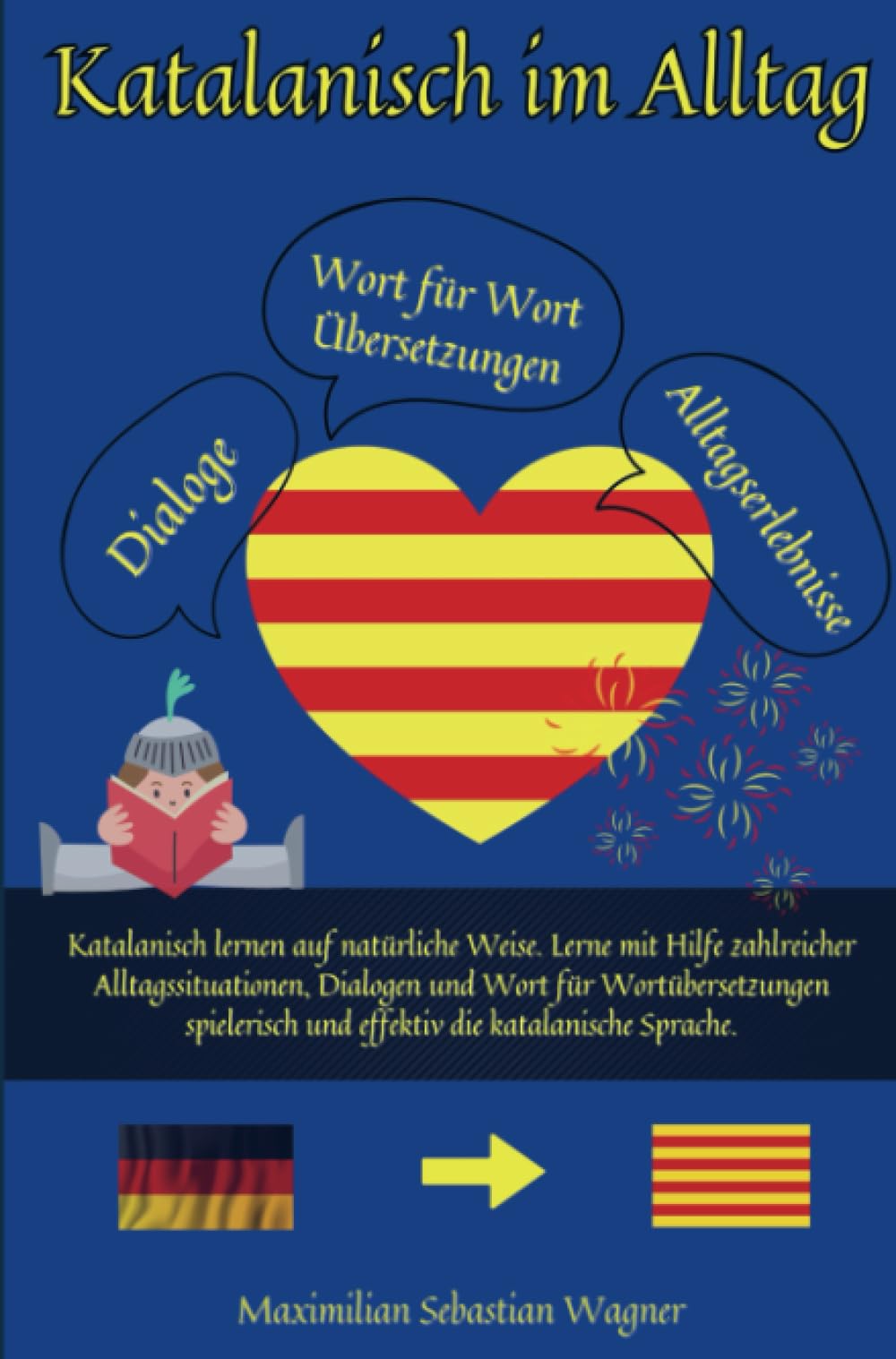 Katalanisch im Alltag: Katalanisch lernen auf natürliche Weise. Lerne mit Hilfe zahlreicher Alltagssituationen, Dialogen effektiv die katalanische Sprache Study Guides