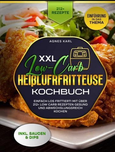 XXL Low-Carb Heißlufrfritteuse Kochbuch: Einfach los frittiert! Mit über 212+ Low Carb Rezepten gesund und abwechslungsreich kochen Leisure, Home & Garden