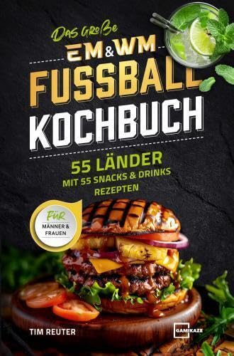 Das große EM & WM Fußball Kochbuch für Männer und Frauen - 55 Länder mit 55 Snacks und Drinks Rezepten Leisure, Home & Garden