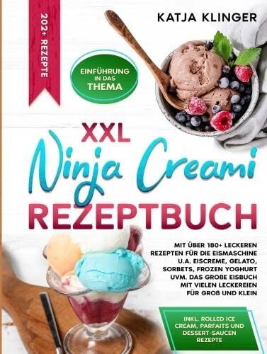 XXL Ninja Creami Rezeptbuch: Mit über 180+ leckeren Rezepten für die Eismaschine u.a. Eiscreme, Gelato, Sorbets, Frozen Yoghurt uvm. Das gro Leisure, Home & Garden