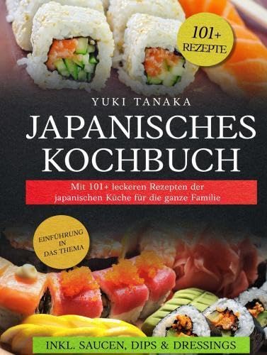 Japanisches Kochbuch: Mit 101+ leckeren Rezepten der japanischen Küche für die ganze Familie Leisure, Home & Garden