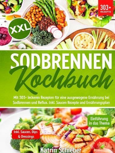 XXL Sodbrennen Kochbuch: Mit 303+ leckeren Rezepten für eine ausgewogene Ernährung bei Sodbrennen und Reflux. Inkl. Saucen Rezepte und Ernährungsplan Leisure, Home & Garden