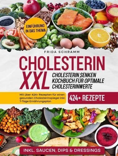 Cholesterin XXL - Cholesterin senken Kochbuch für optimale Cholesterinwerte: Mit über 424+ Rezepten für einen gesunden Cholesterinspiegel inkl. 7-Tage Ernährungsplan Leisure, Home & Garden