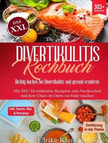 Das XXL Divertikulitis Kochbuch - Richtig kochen bei Divertikulitis und gesund ernähren: Mit 303+ Divertikulitis Rezepten zum Nachkochen und dem Chaos im Darm ein Ende machen Leisure, Home & Garden