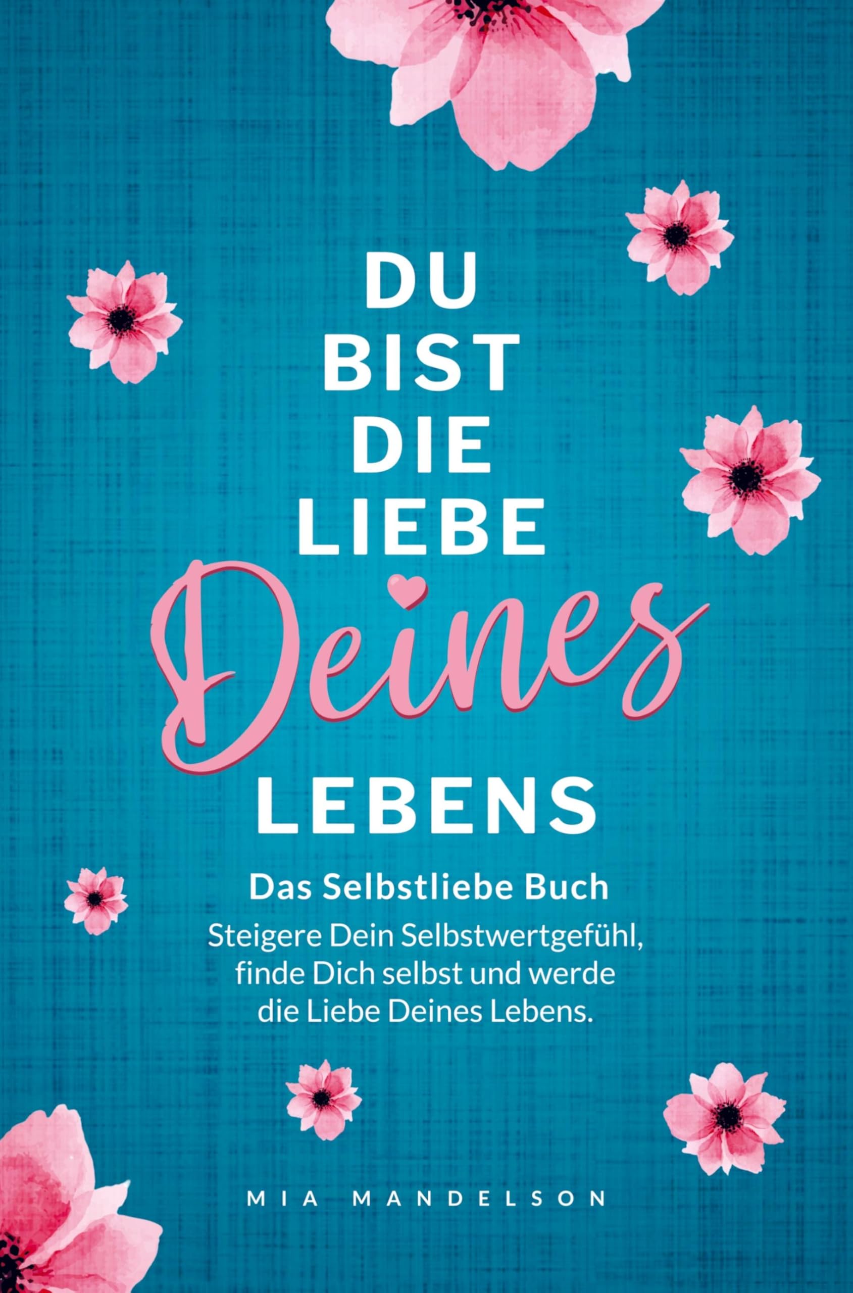 Das Selbstliebe Buch: Du bist die Liebe Deines Lebens book