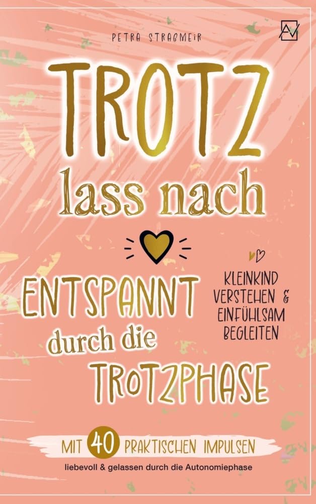 Trotz lass nach - Entspannt durch die Trotzphase: Mit 40 praktischen Impulsen liebevoll und gelassen durch die Autonomiephase - Kleinkind verstehen und einfühlsam begleiten Books