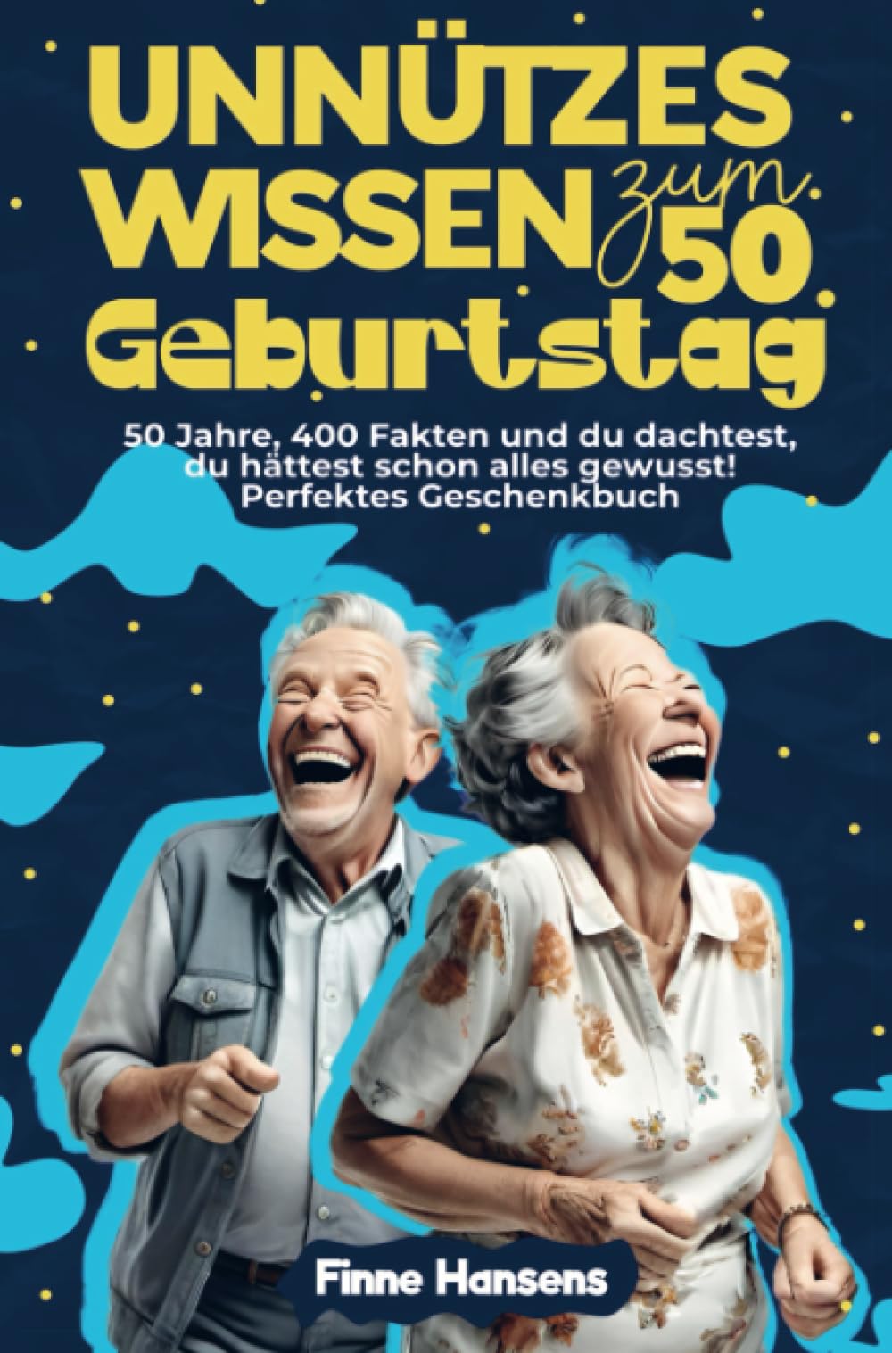 Unnützes Wissen zum 50. Geburtstag: 50 Jahre, 400 Fakten und du dachtest, du hättest schon alles gewusst! Perfektes Geschenkbuch: DE Humour & Satire
