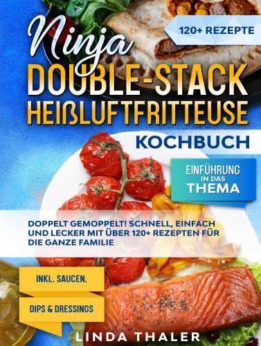 Ninja Double-Stack Heißluftfritteuse Kochbuch: Doppelt gemoppelt! Schnell, einfach und lecker mit über 120+ Rezepten für die ganze Familie Leisure, Home & Garden