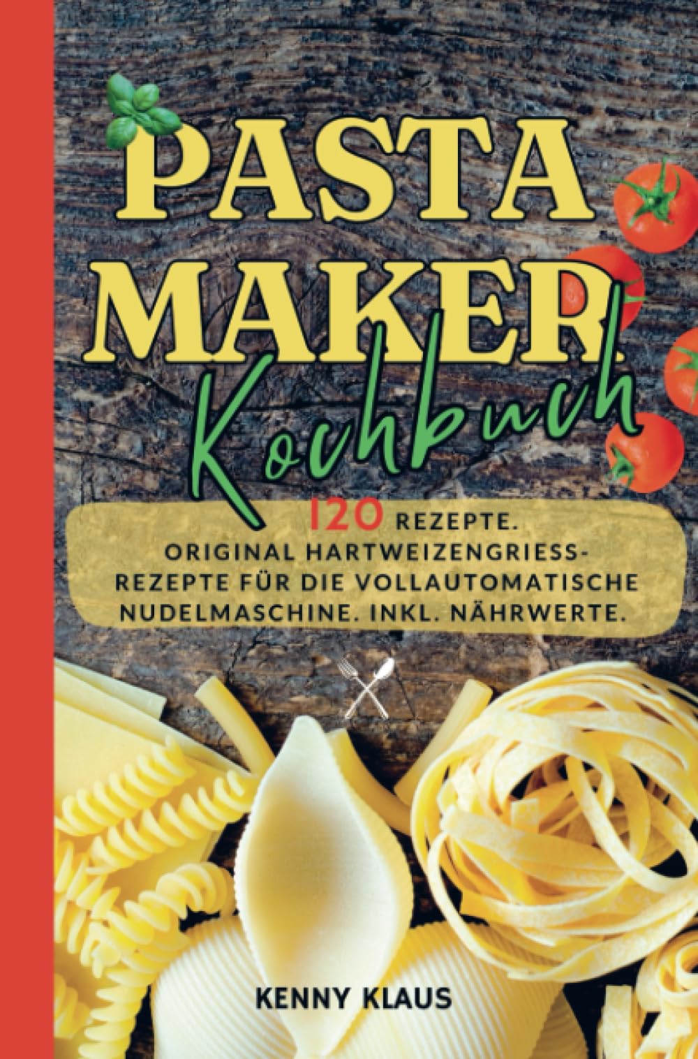 Pastamaker Kochbuch- 120 Rezepte.: Original Hartweizengrieß- Rezepte für die vollautomatische Nudelmaschine. Inkl. Nährwerte. Leisure, Home & Garden