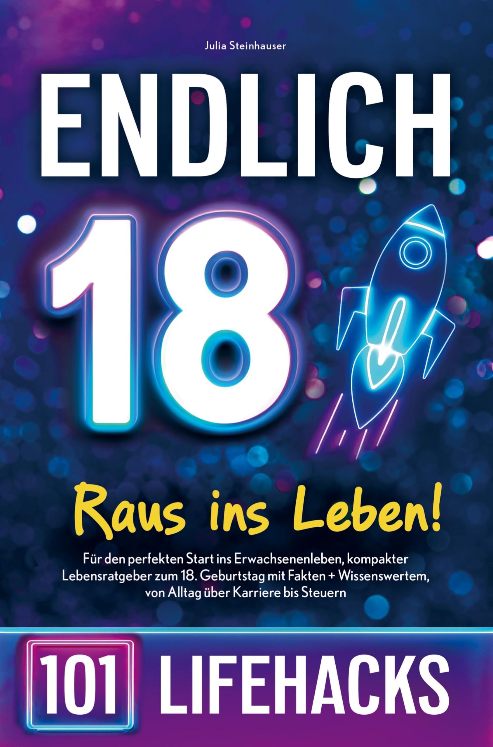 Endlich 18! Raus ins Leben - 101 Lifehacks: Für den perfekten Start ins Erwachsenenleben,kompakter Lebensratgeber zum 18. Geburtstag mit Fakten+Wissenswertem,von Alltag über Karriere bis Steuern Politics & History