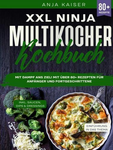 XXL Ninja Multikocher Kochbuch: Mit Dampf ans Ziel! Mit über 80+ Rezepten für Anfänger und Fortgeschrittene Leisure, Home & Garden