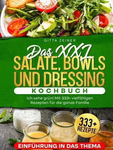 Das XXL Salate, Bowls und Dressing Kochbuch.: Ich sehe grün! Mit 333+ vielfältigen Rezepten für die ganze Familie Leisure, Home & Garden