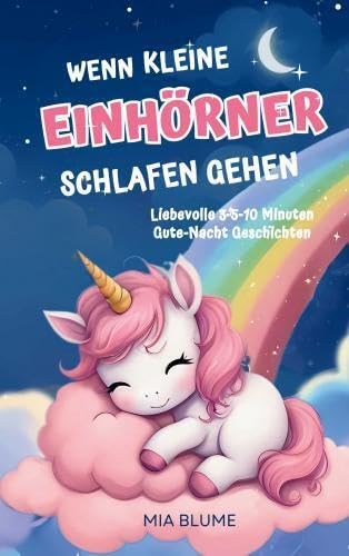 Wenn kleine Einhörner schlafen gehen.: Gute Nacht Geschichten für alle Einhorn Fans - ab 3 4 5 Jahren, kurze 3-5-7 Minuten Geschichten Religion & Esotericism