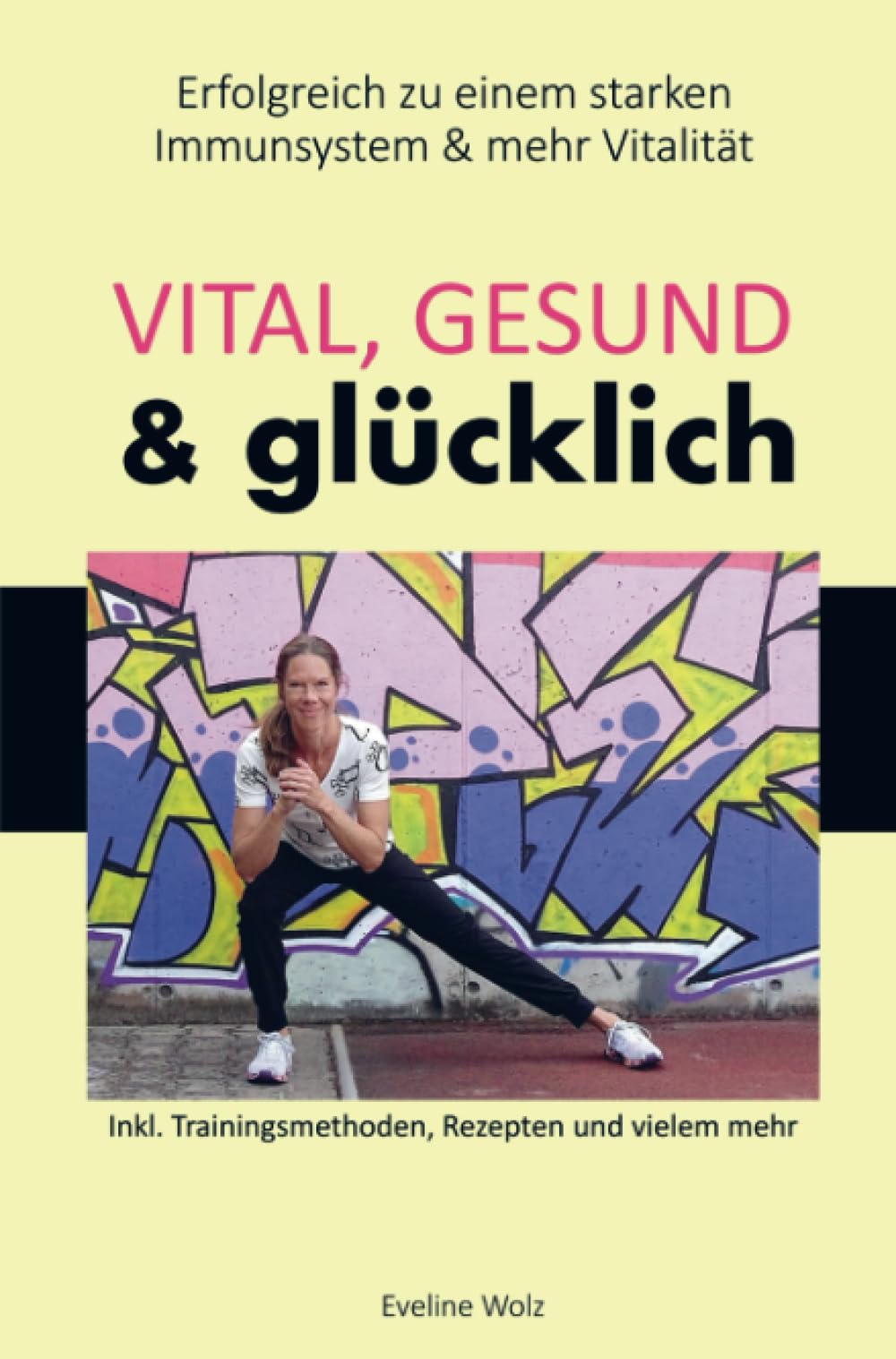 Vital, gesund & glücklich: Erfolgreich zu einem starken Immunsystem & mehr Vitalität, inkl. Trainingsmethoden, Rezepten & vielem mehr Health, Nutrition & Fitness
