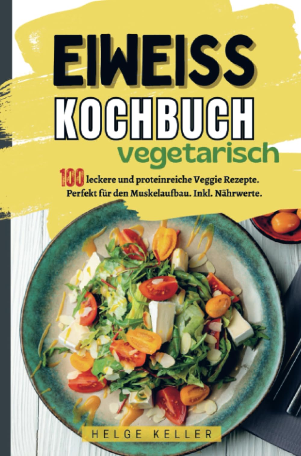 Eiweiß Kochbuch Vegetarisch: 100 proteinreiche vegetarische Rezepte. Perfekt für den Muskelaufbau. Inkl. Nährwerte. Leisure, Home & Garden