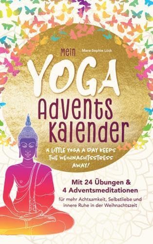 Mein Yoga-Adventskalender mit 24 Übungen und 4 Adventsmeditationen für mehr Achtsamkeit, Selbstliebe und innere Ruhe in der Weihnachtszeit: A little Yoga a Day keeps the Weihnachtsstress away Health, Nutrition & Fitness