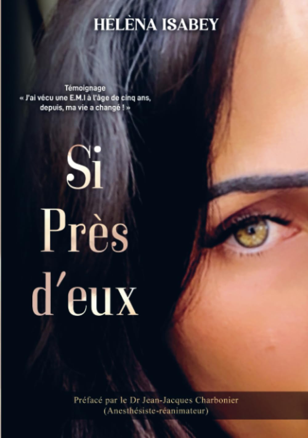 Si Près d'eux: "J'ai vécu une E.M.I à l'âge de cinq ans, depuis, ma vie a changé !" book