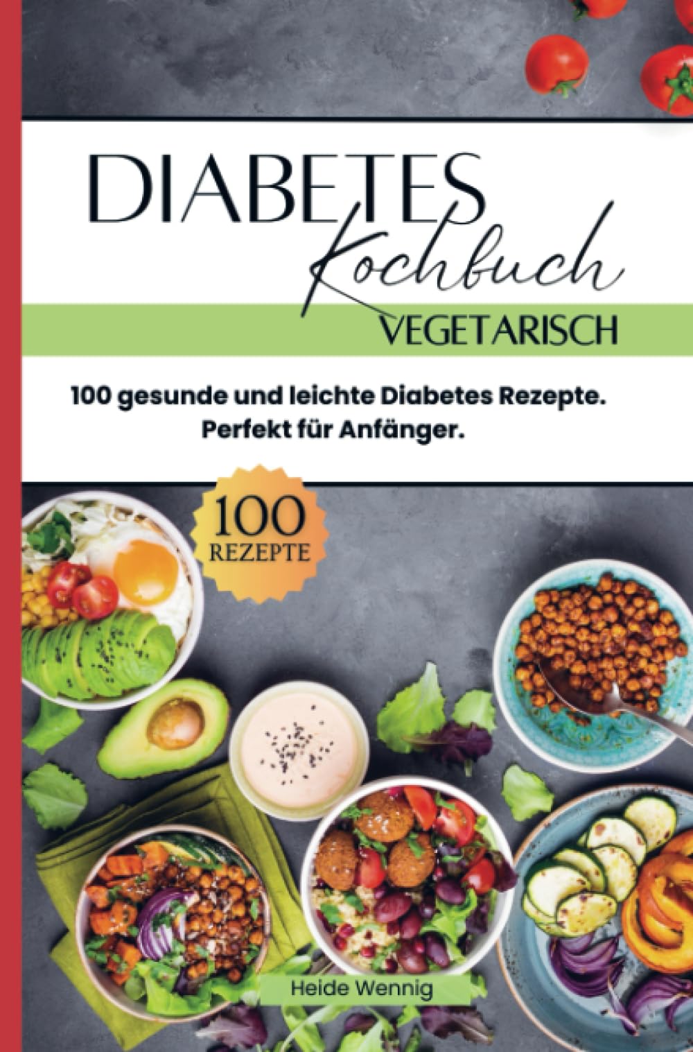 Diabetes Kochbuch Vegetarisch: 100 gesunde und leichte Diabetes Rezepte. Perfekt für Anfänger. Leisure, Home & Garden