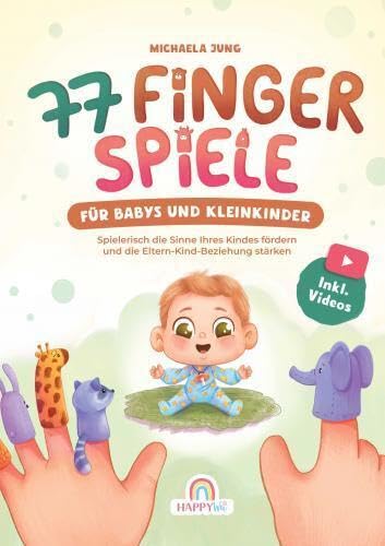 77 Fingerspiele für Babys und Kleinkinder: Spielerisch die Sinne Ihres Kindes fördern und die Eltern-Kind-Beziehung stärken inkl. Begleitvideos - Das ideale Geschenk zur Geburt und Taufe Parents & Children