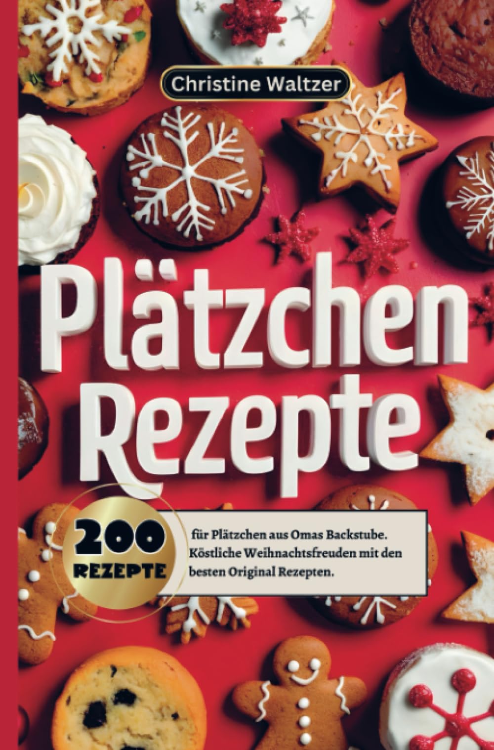 Plätzchen Rezepte: 200 Rezepte für Plätzchen aus Omas Backstube. Köstliche Weihnachtsfreuden mit den besten Original Rezepten. Leisure, Home & Garden