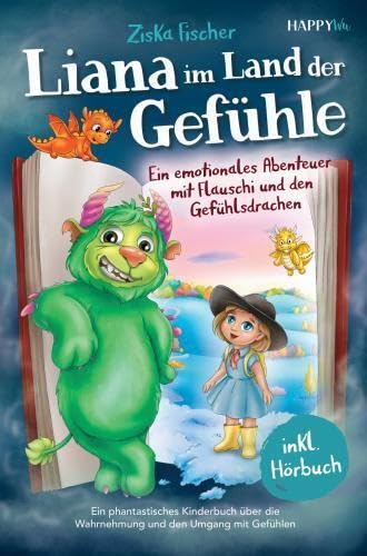 Liana im Land der Gefühle - Ein emotionales Abenteuer mit Flauschi und den Gefühlsdrachen: Ein phantastisches Kinderbuch über die Wahrnehmung und den ... Gefühlen - Inkl. Hörbuch und Traumreise Children's books