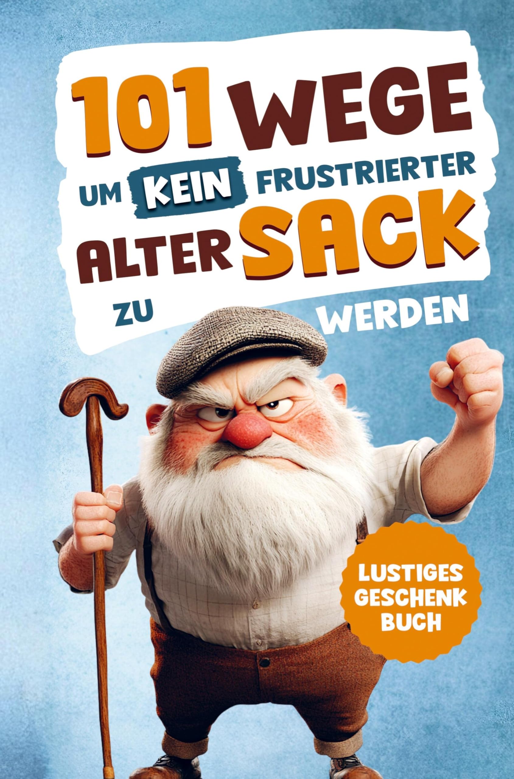 Alarmstufe Alt: 101 Wege, um kein frustrierter, alter Sack zu werden - Antworten auf Fragen, die das Leben eines Mannes mit sich bringt: | Lustiges Geschenk für Männer Politics & History