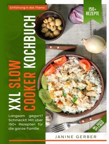 XXL Slow Cooker Kochbuch: Langsam gegart? Schmeckt! Mit über 150+ Rezepten für die ganze Familie Leisure, Home & Garden