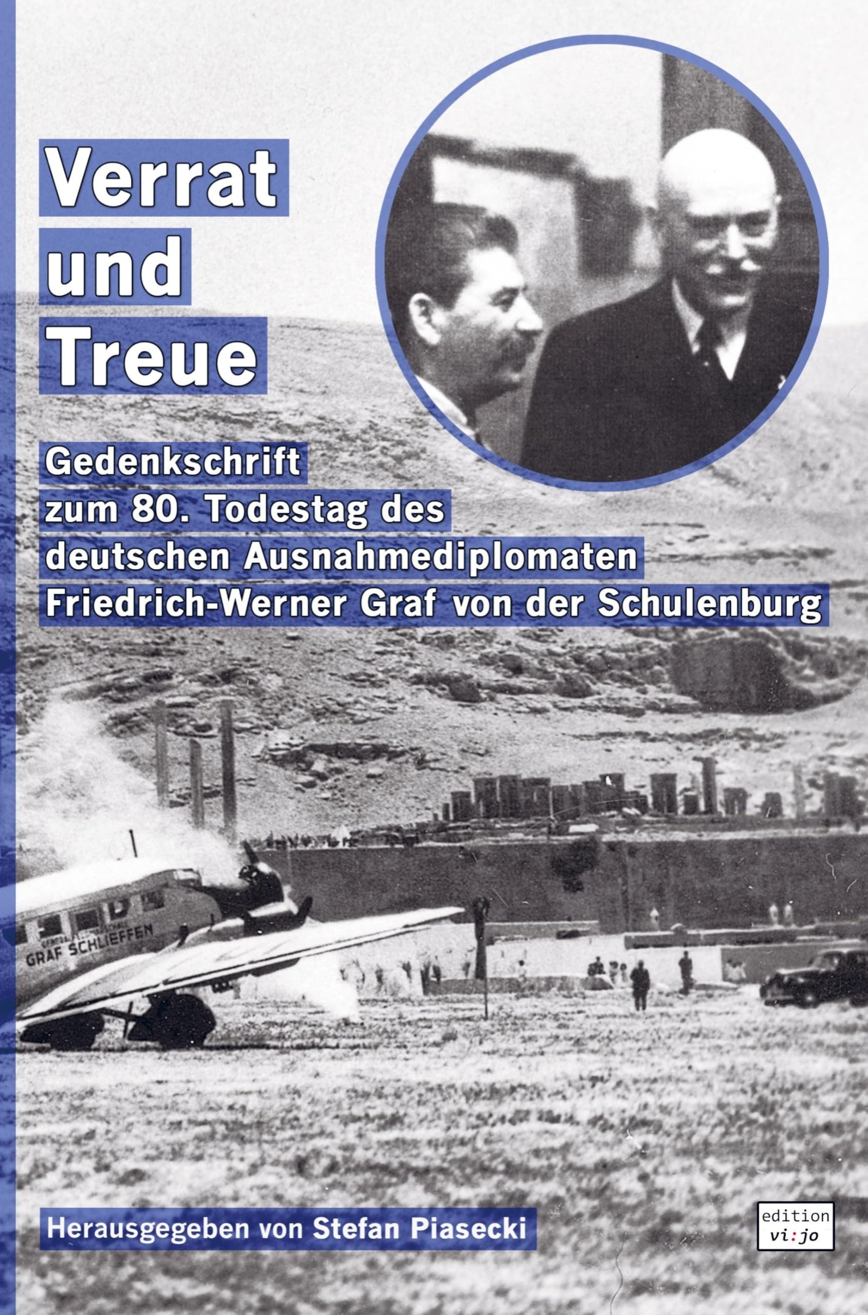 Verrat und Treue (Sachbuch. Broschiert. Mit 62 Abbildungen und Kriegstagebuch 1941): Gedenkschrift zum 80. Todestag des deutschen Ausnahmediplomaten Friedrich-Werner Graf von der Schulenburg Politics & History